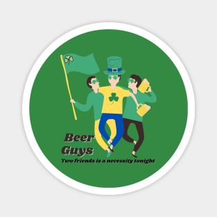Beer & Guys. Two friends is a necessity tonight. The boys go to the pub to celebrate St. Patrick's Day. Magnet